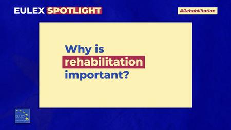 EULEX Spotlight Digital Campaign – Rehabilitation